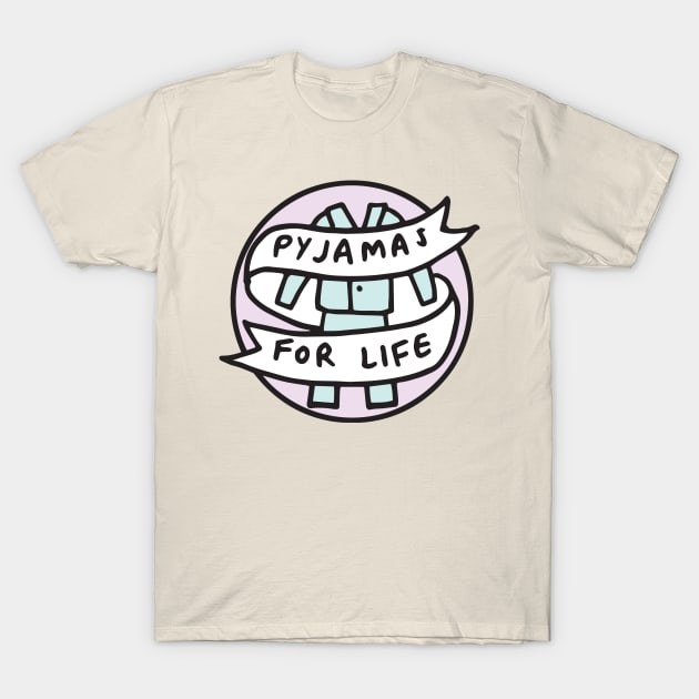 Pyjamas For Life T-Shirt by veronicadearly